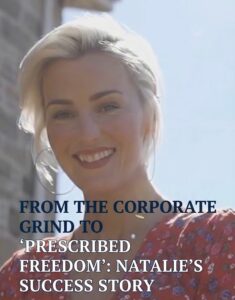 From the Corporate Grind to “Prescribed Freedom”: Natalie’s Success Story