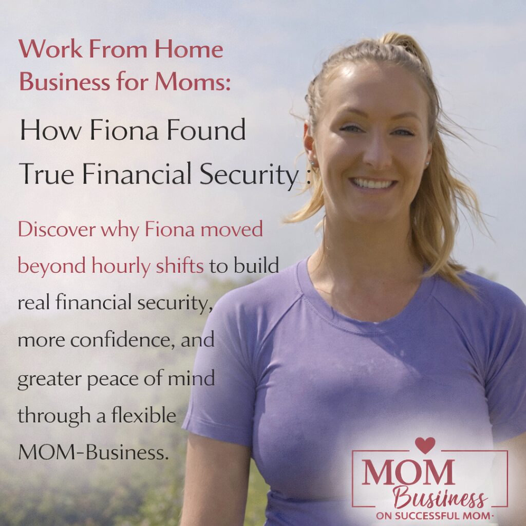 Work From Home Business for Moms: How Fiona Found True Financial Security