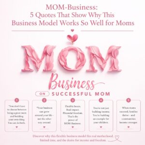 MOM-Business: 5 Quotes That Show Why This Business Model Works So Well for Moms