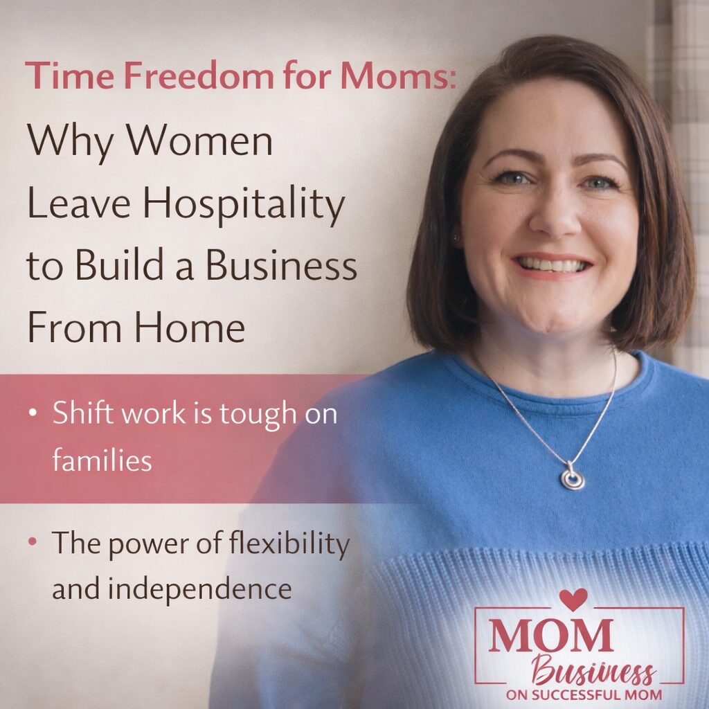 Time Freedom for Moms: Why Women Leave Hospitality to Build a Business From Home